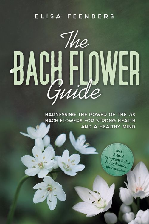 Produktbild: Feenders, E: Bach Flower Guide: Harnessing the Power of the