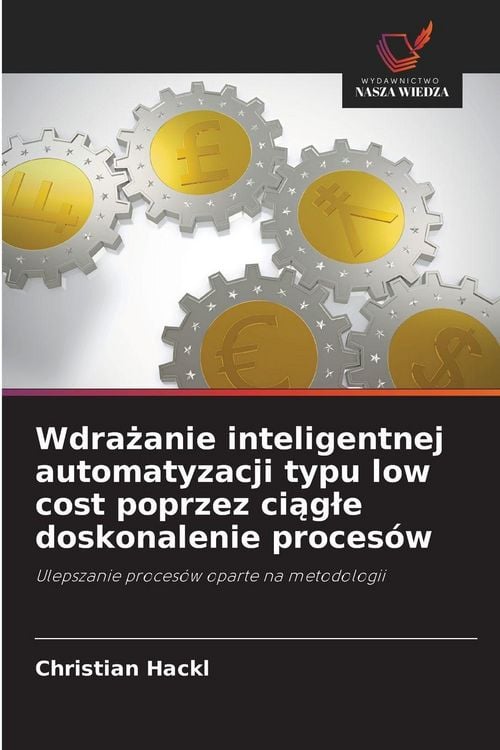 Produktbild: Wdra&iquest;anie inteligentnej automatyzacji typu low cost poprzez ci&iquest;g&iquest;e doskonalenie proces&oacute;w