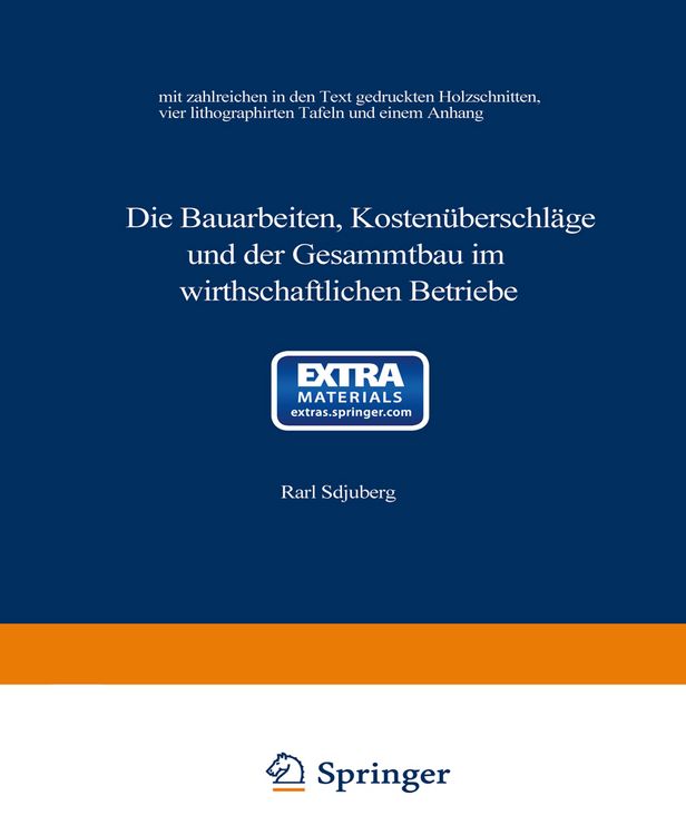 Produktbild: Die Bauarbeiten, Kosten&uuml;berschl&auml;ge und der Gesammtbau im wirthschaftlichen Betriebe