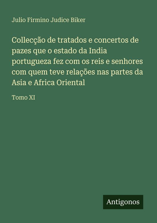 Produktbild: Collec&ccedil;&atilde;o de tratados e concertos de pazes que o estado da India portugueza fez com os reis e senhores com quem teve rela&ccedil;&otilde;es nas partes da Asia e Afr