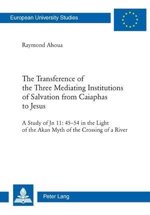Produktbild: The Transference of the Three Mediating Institutions of Salvation from Caiaphas to Jesus