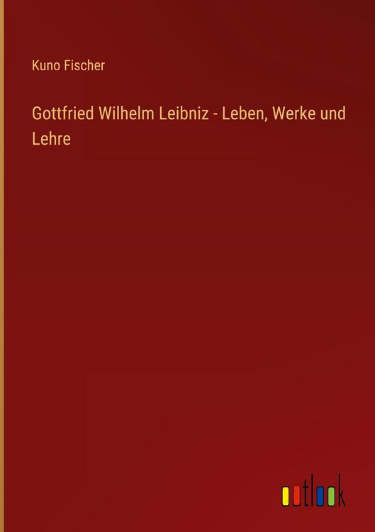 Produktbild: Gottfried Wilhelm Leibniz - Leben, Werke und Lehre