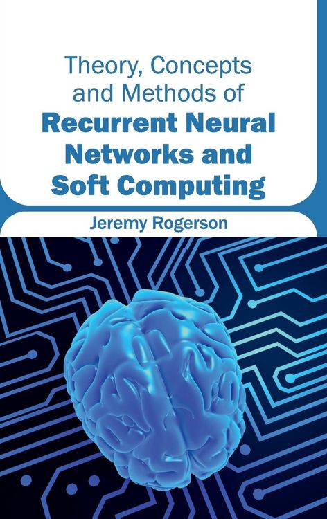 Produktbild: Theory, Concepts and Methods of Recurrent Neural Networks and Soft Computing