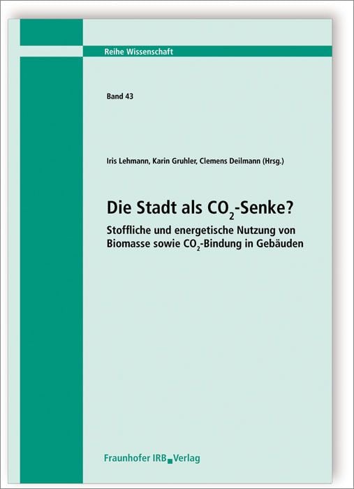 Produktbild: Die Stadt als CO2-Senke? Stoffliche und energetische Nutzung von Biomasse sowie CO2-Bindung in Geb&auml;uden