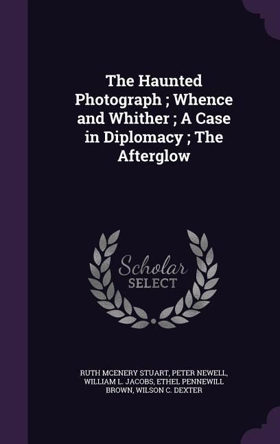 Produktbild: The Haunted Photograph; Whence and Whither; A Case in Diplomacy; The Afterglow
