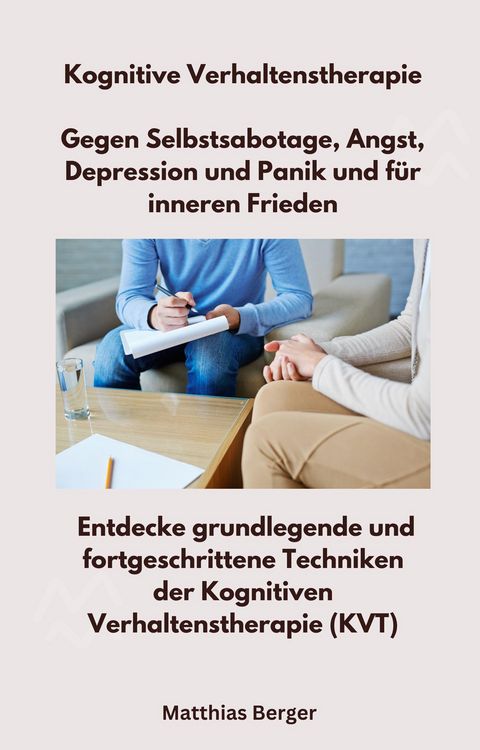 Produktbild: Kognitive Verhaltenstherapie - Gegen Selbstsabotage, Angst, Depression und Panik und f&uuml;r inneren Frieden