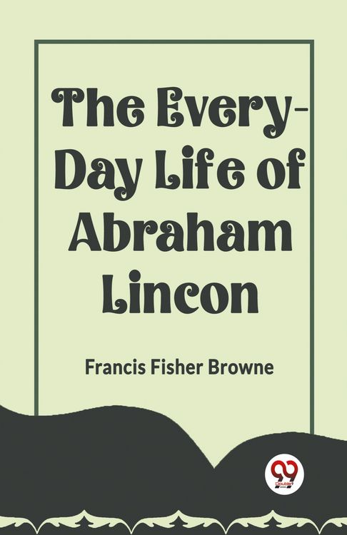 Produktbild: The Every-Day Life Of Abraham Lincoln