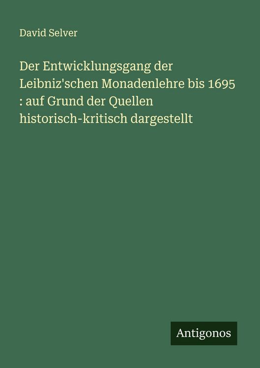 Produktbild: Der Entwicklungsgang der Leibniz'schen Monadenlehre bis 1695 : auf Grund der Quellen historisch-kritisch dargestellt