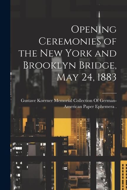 Produktbild: Opening Ceremonies of the New York and Brooklyn Bridge, May 24, 1883