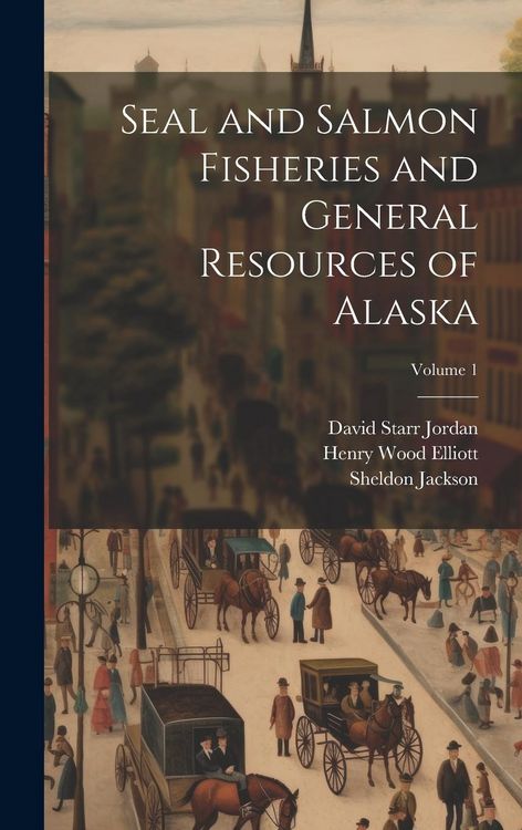 Produktbild: Seal and Salmon Fisheries and General Resources of Alaska; Volume 1