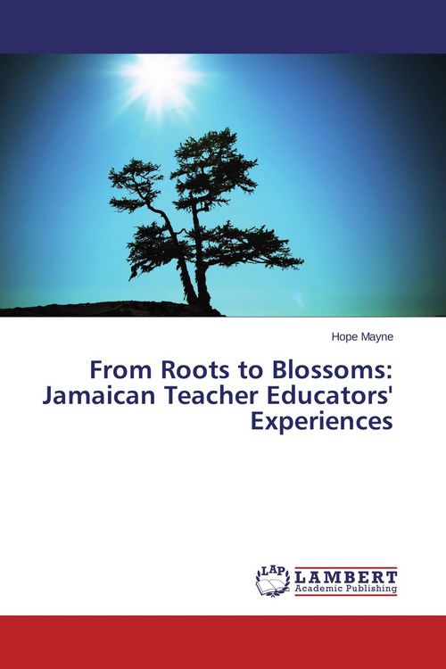 Produktbild: From Roots to Blossoms: Jamaican Teacher Educators' Experiences
