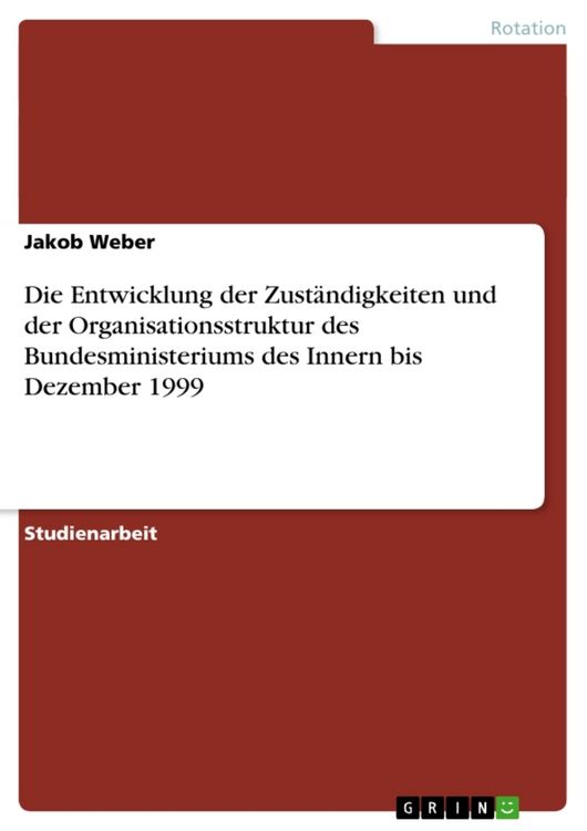 Produktbild: Die Entwicklung der Zust&auml;ndigkeiten und der Organisationsstruktur des Bundesministeriums des Innern bis Dezember 1999