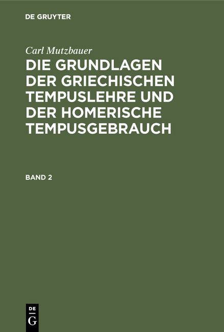 Produktbild: Die Grundlagen der griechischen Tempuslehre und der homerische Tempusgebrauch. Band 2