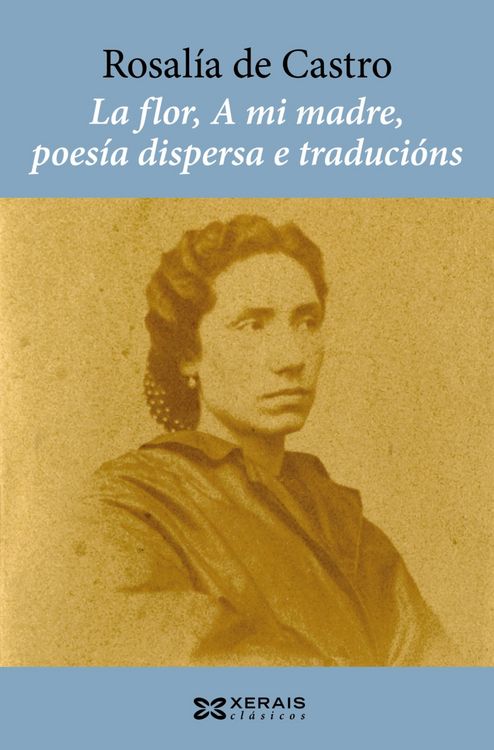 Produktbild: La flor, A mi madre, poes&iacute;a dispersa e traduci&oacute;ns