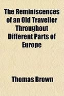 Produktbild: The Reminiscences of an Old Traveller Throughout Different Parts of Europe