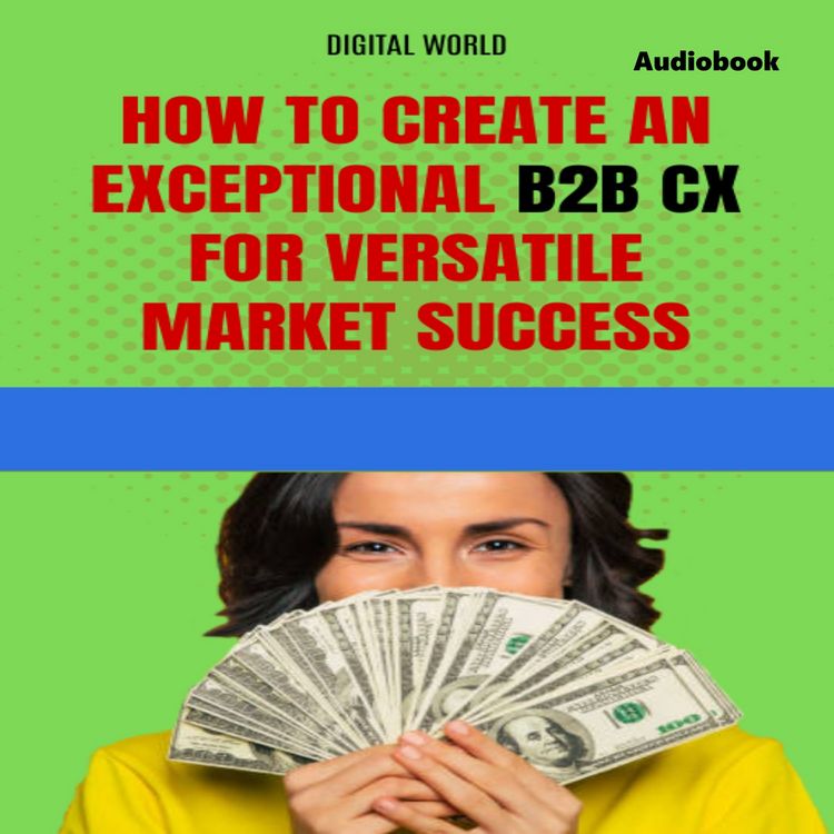Produktbild: How to create an exceptional B2B CX for success in a versatile market (Audiobook)