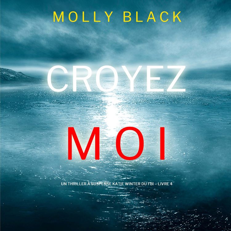 Produktbild: Croyez-moi (Un Thriller &agrave; Suspense Katie Winter du FBI &ndash; Livre 4)
