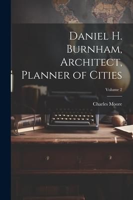 Produktbild: Daniel H. Burnham, Architect, Planner of Cities; Volume 2