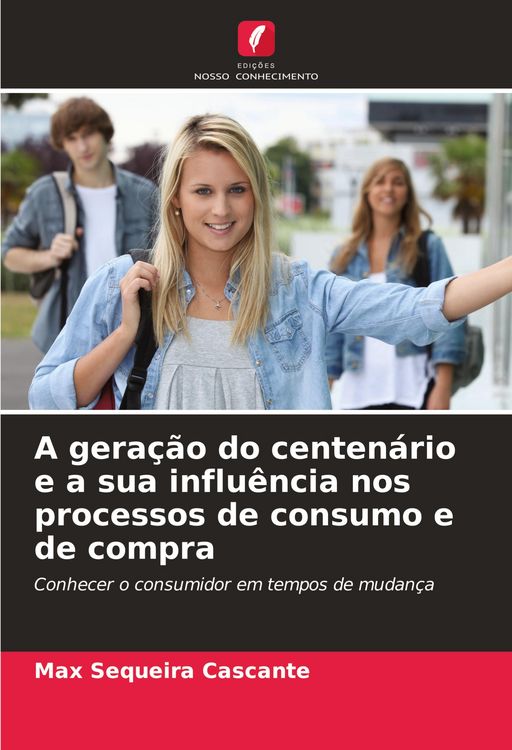 Produktbild: A gera&ccedil;&atilde;o do centen&aacute;rio e a sua influ&ecirc;ncia nos processos de consumo e de compra