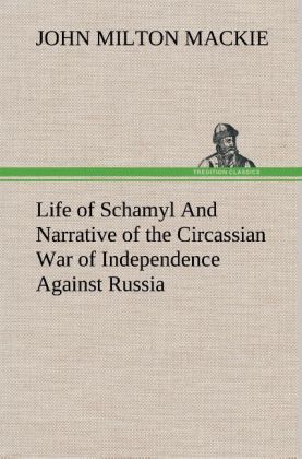 Produktbild: Life of Schamyl And Narrative of the Circassian War of Independence Against Russia