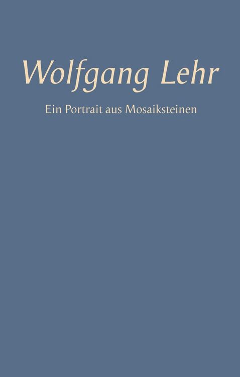 Produktbild: Wolfgang Lehr - Ein Portrait aus Mosaiksteinen
