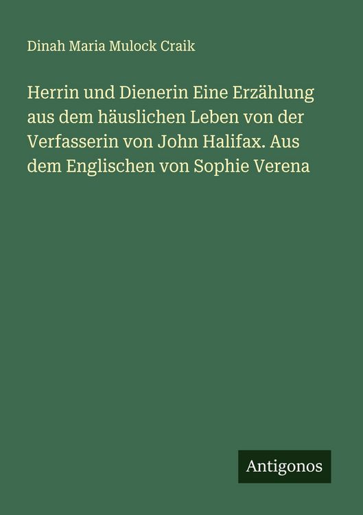 Produktbild: Herrin und Dienerin Eine Erz&auml;hlung aus dem h&auml;uslichen Leben von der Verfasserin von John Halifax. Aus dem Englischen von Sophie Verena