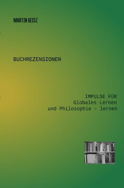 Produktbild: Buchrezensionen Globales Lernen und Philosophie -lernen / Buchrezensionen: Impulse f&uuml;r Globales Lernen und Philosophie &ndash; lernen