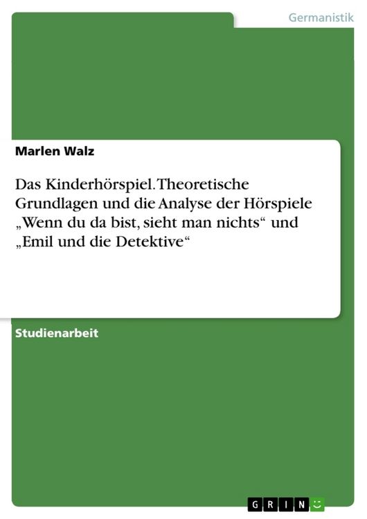 Produktbild: Das Kinderh&ouml;rspiel. Theoretische Grundlagen und die Analyse der H&ouml;rspiele "Wenn du da bist, sieht man nichts" und "Emil und die Detektive"