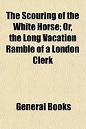 Produktbild: The Scouring of the White Horse; Or, the Long Vacation Ramble of a London Clerk