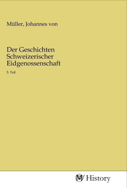 Produktbild: Der Geschichten Schweizerischer Eidgenossenschaft