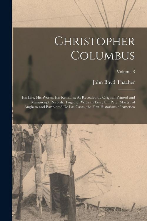 Produktbild: Christopher Columbus: His Life, His Works, His Remains: As Revealed by Original Printed and Manuscript Records, Together With an Essay On Pe