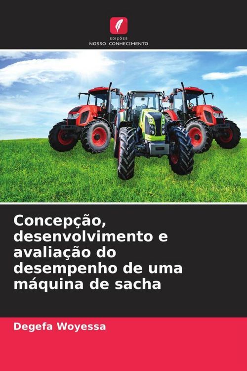 Produktbild: Concep&ccedil;&atilde;o, desenvolvimento e avalia&ccedil;&atilde;o do desempenho de uma m&aacute;quina de sacha