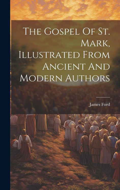 Produktbild: The Gospel Of St. Mark, Illustrated From Ancient And Modern Authors