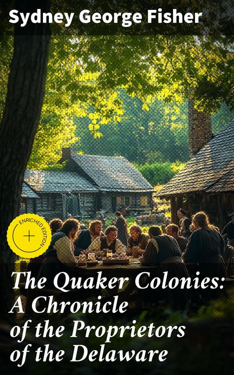 Produktbild: The Quaker Colonies: A Chronicle of the Proprietors of the Delaware