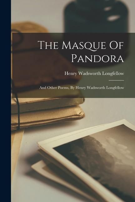 Produktbild: The Masque Of Pandora: And Other Poems, By Henry Wadsworth Longfellow