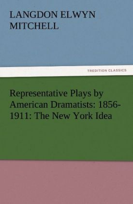 Produktbild: Representative Plays by American Dramatists: 1856-1911: The New York Idea