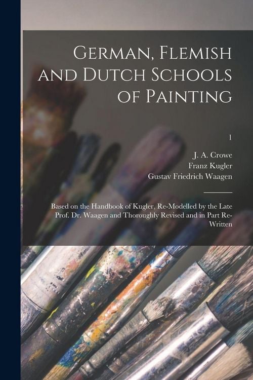 Produktbild: German, Flemish and Dutch Schools of Painting: Based on the Handbook of Kugler, Re-modelled by the Late Prof. Dr. Waagen and Thoroughly Revised and in