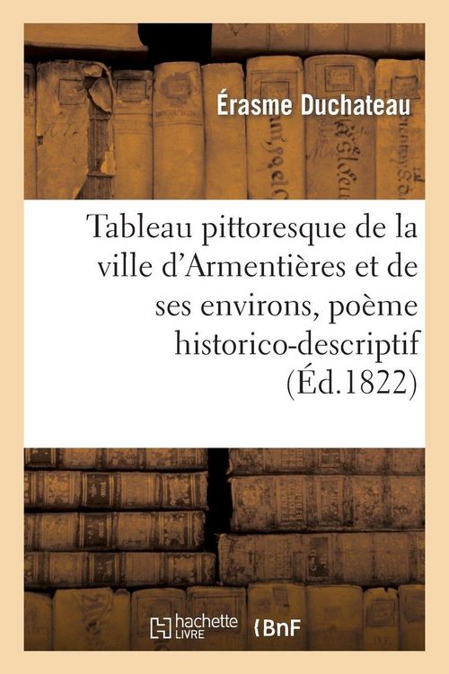 Produktbild: Tableau pittoresque de la ville d'Armenti&egrave;res et de ses environs, po&egrave;me historico-descriptif