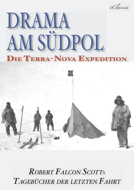 Produktbild: Drama am S&uuml;dpol | Robert Falcon Scotts Tageb&uuml;cher der letzten Fahrt (Ausgabe zum hundertsten Jahrestag)