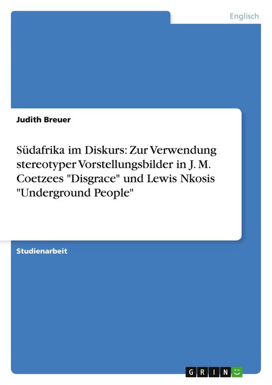 Produktbild: S&uuml;dafrika im Diskurs: Zur Verwendung stereotyper Vorstellungsbilder in J. M. Coetzees "Disgrace" und Lewis Nkosis "Underground People"
