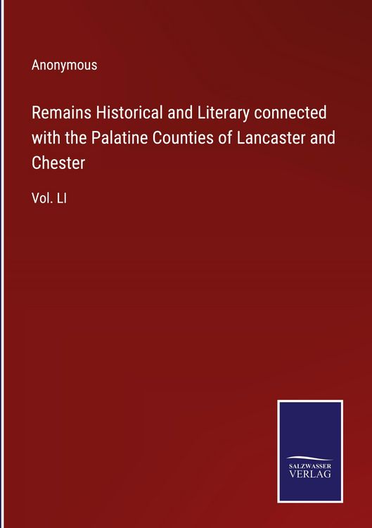 Produktbild: Remains Historical and Literary connected with the Palatine Counties of Lancaster and Chester