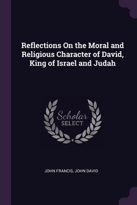 Produktbild: Reflections On the Moral and Religious Character of David, King of Israel and Judah
