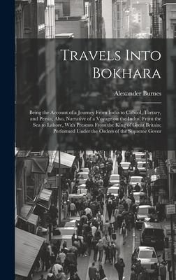 Produktbild: Travels Into Bokhara; Being the Account of a Journey From India to Cabool, Tartary, and Persia; Also, Narrative of a Voyage on the Indus, From the sea