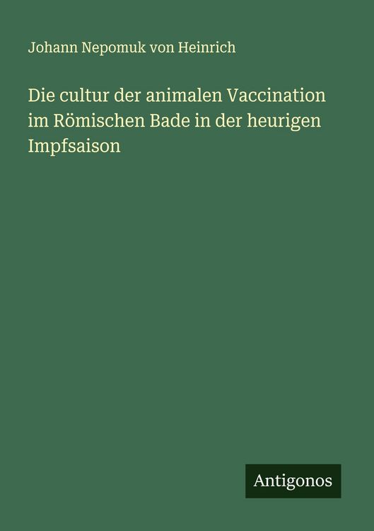 Produktbild: Die cultur der animalen Vaccination im R&ouml;mischen Bade in der heurigen Impfsaison