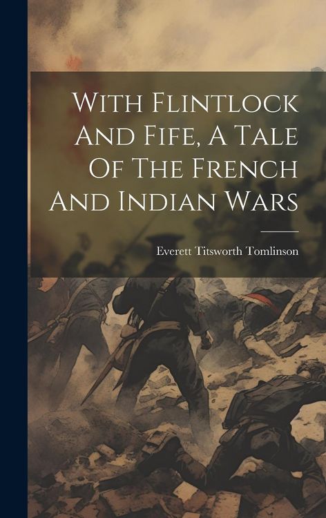 Produktbild: With Flintlock And Fife, A Tale Of The French And Indian Wars