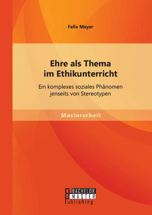 Produktbild: Ehre als Thema im Ethikunterricht: Ein komplexes soziales Ph&auml;nomen jenseits von Stereotypen
