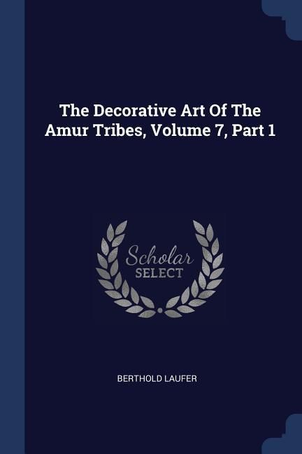 Produktbild: The Decorative Art Of The Amur Tribes, Volume 7, Part 1