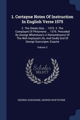 Produktbild: 1. Certayne Notes Of Instruction In English Verse 1575: 2. The Steele Glas ... 1576. 3. The Complaynt Of Philomene ... 1576. Preceded By George Whetst