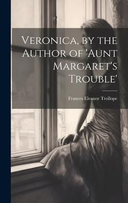 Produktbild: Veronica, by the Author of 'aunt Margaret's Trouble'