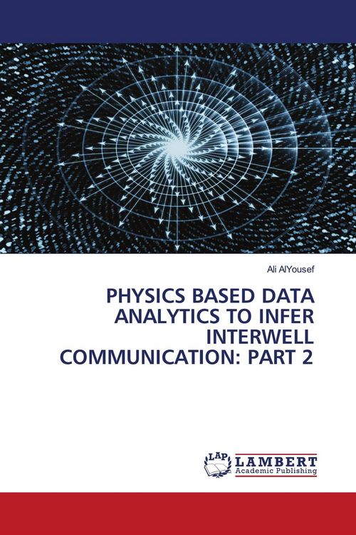Produktbild: PHYSICS BASED DATA ANALYTICS TO INFER INTERWELL COMMUNICATION: PART 2
